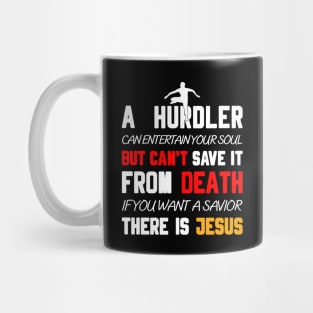 A HURDLER CAN ENTERTAIN YOUR SOUL BUT CAN'T SAVE IT FROM DEATH IF YOU WANT A SAVIOR THERE IS JESUS Mug